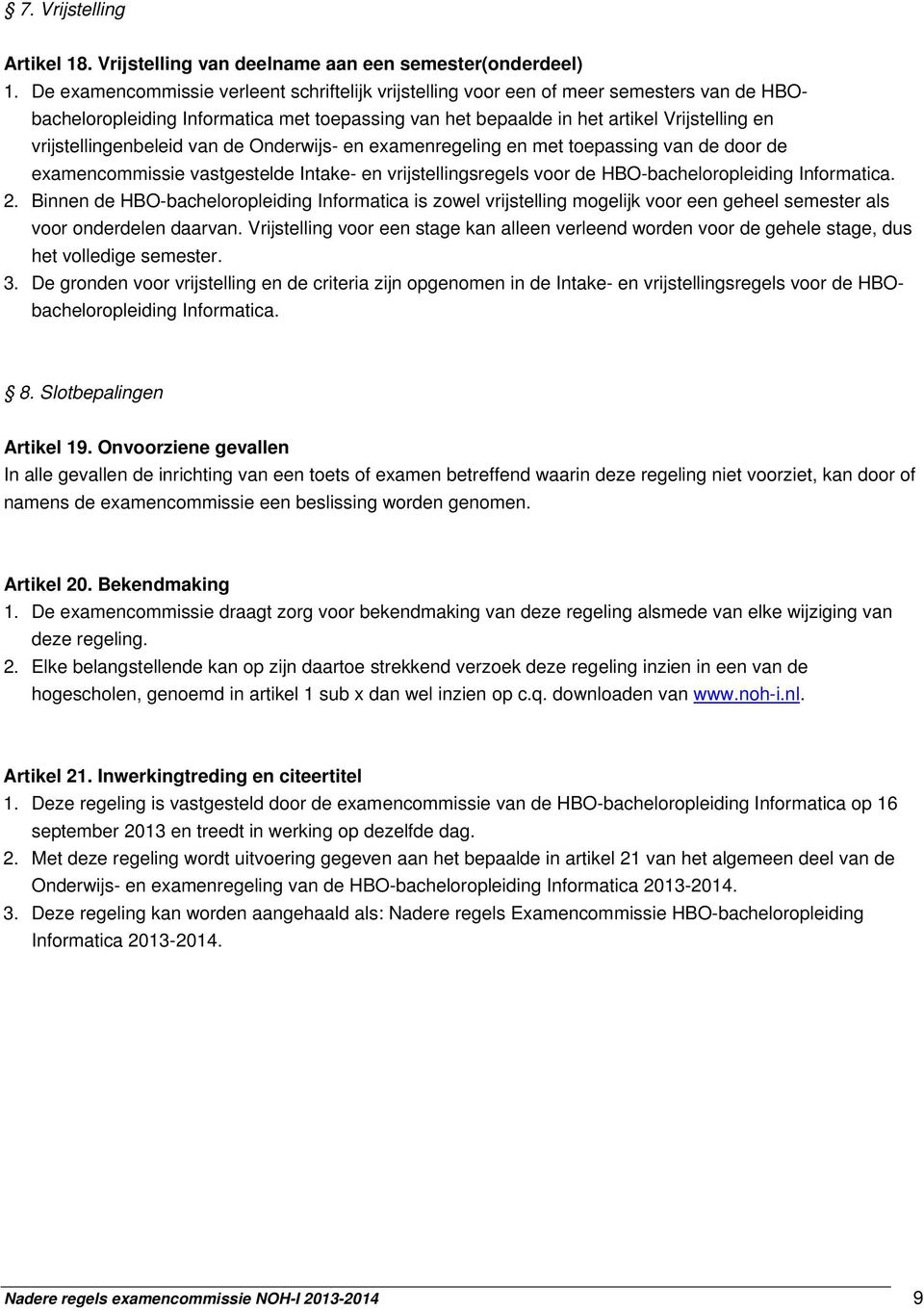 vrijstellingenbeleid van de Onderwijs- en examenregeling en met toepassing van de door de examencommissie vastgestelde Intake- en vrijstellingsregels voor de HBO-bacheloropleiding Informatica. 2.