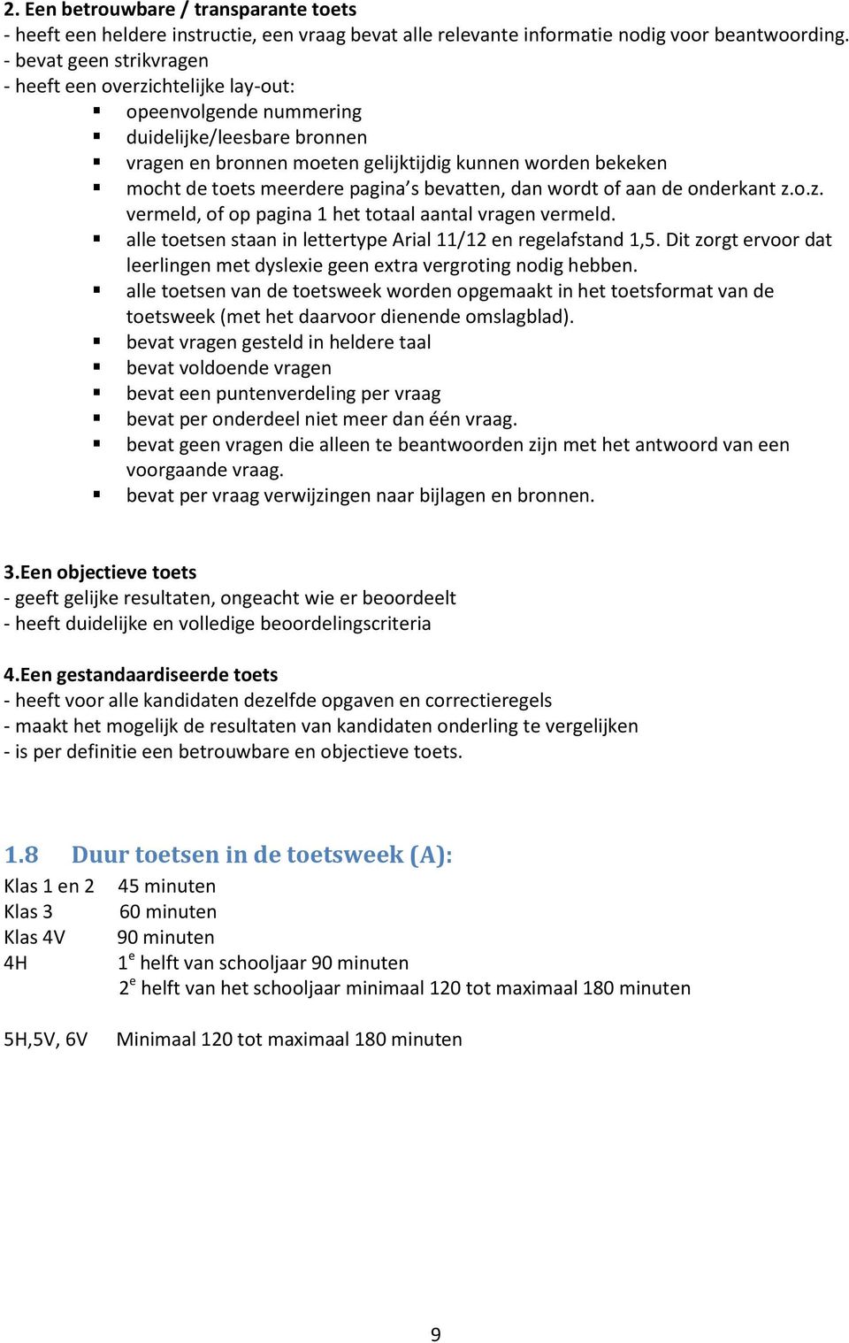 pagina s bevatten, dan wordt of aan de onderkant z.o.z. vermeld, of op pagina 1 het totaal aantal vragen vermeld. alle toetsen staan in lettertype Arial 11/12 en regelafstand 1,5.