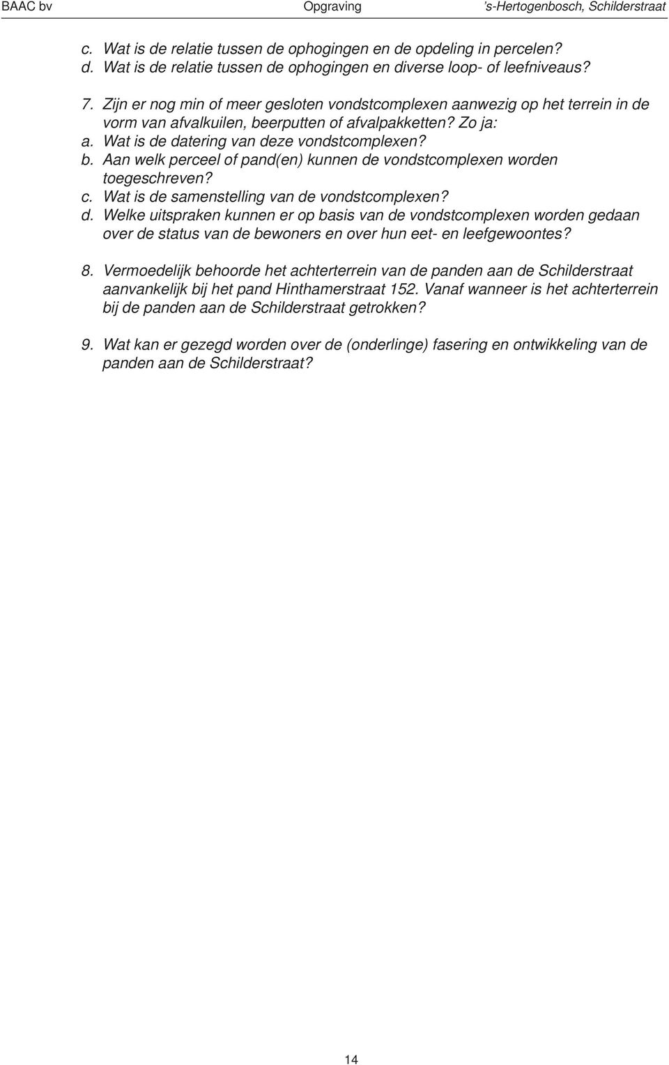 c. Wat is de samenstelling van de vondstcomplexen? d. Welke uitspraken kunnen er op basis van de vondstcomplexen worden gedaan over de status van de bewoners en over hun eet- en leefgewoontes? 8.