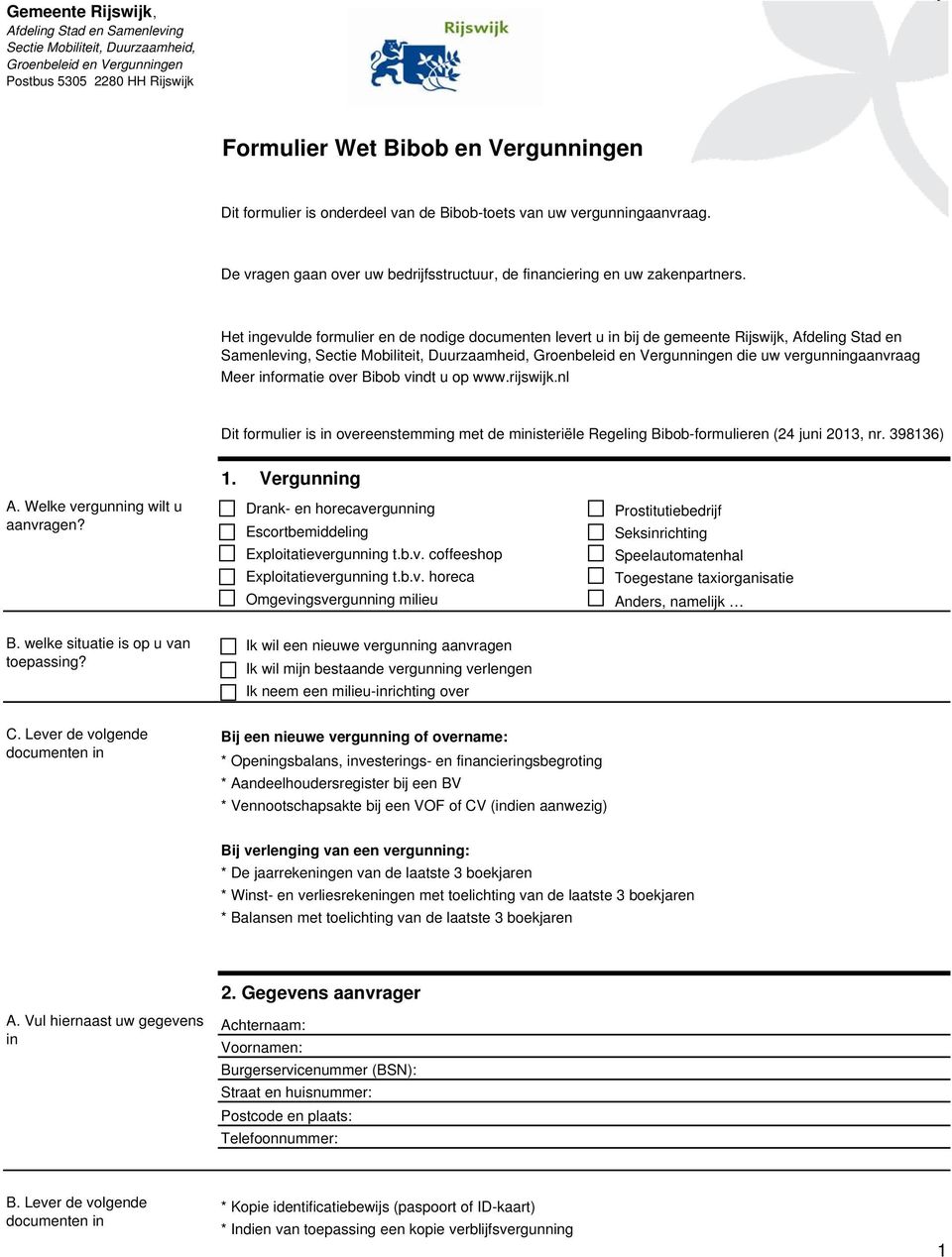 Het ingevulde formulier en de nodige documenten levert u in bij de gemeente Rijswijk, Afdeling Stad en Samenleving, Sectie Mobiliteit, Duurzaamheid, Groenbeleid en Vergunningen die uw