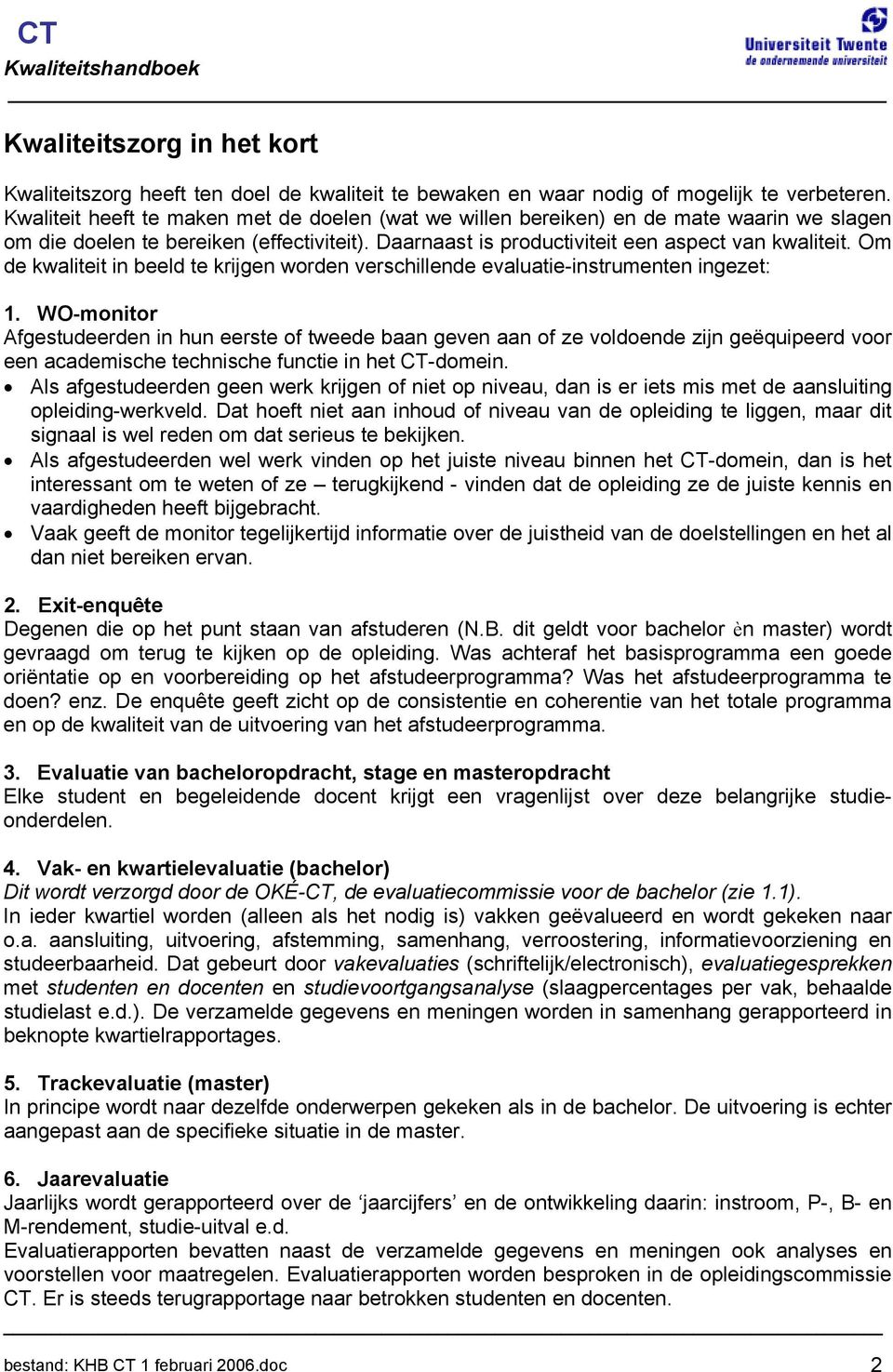 Om de kwaliteit in beeld te krijgen worden verschillende evaluatie-instrumenten ingezet: 1.