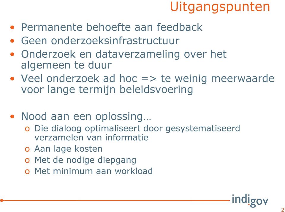 lange termijn beleidsvoering Nood aan een oplossing o Die dialoog optimaliseert door