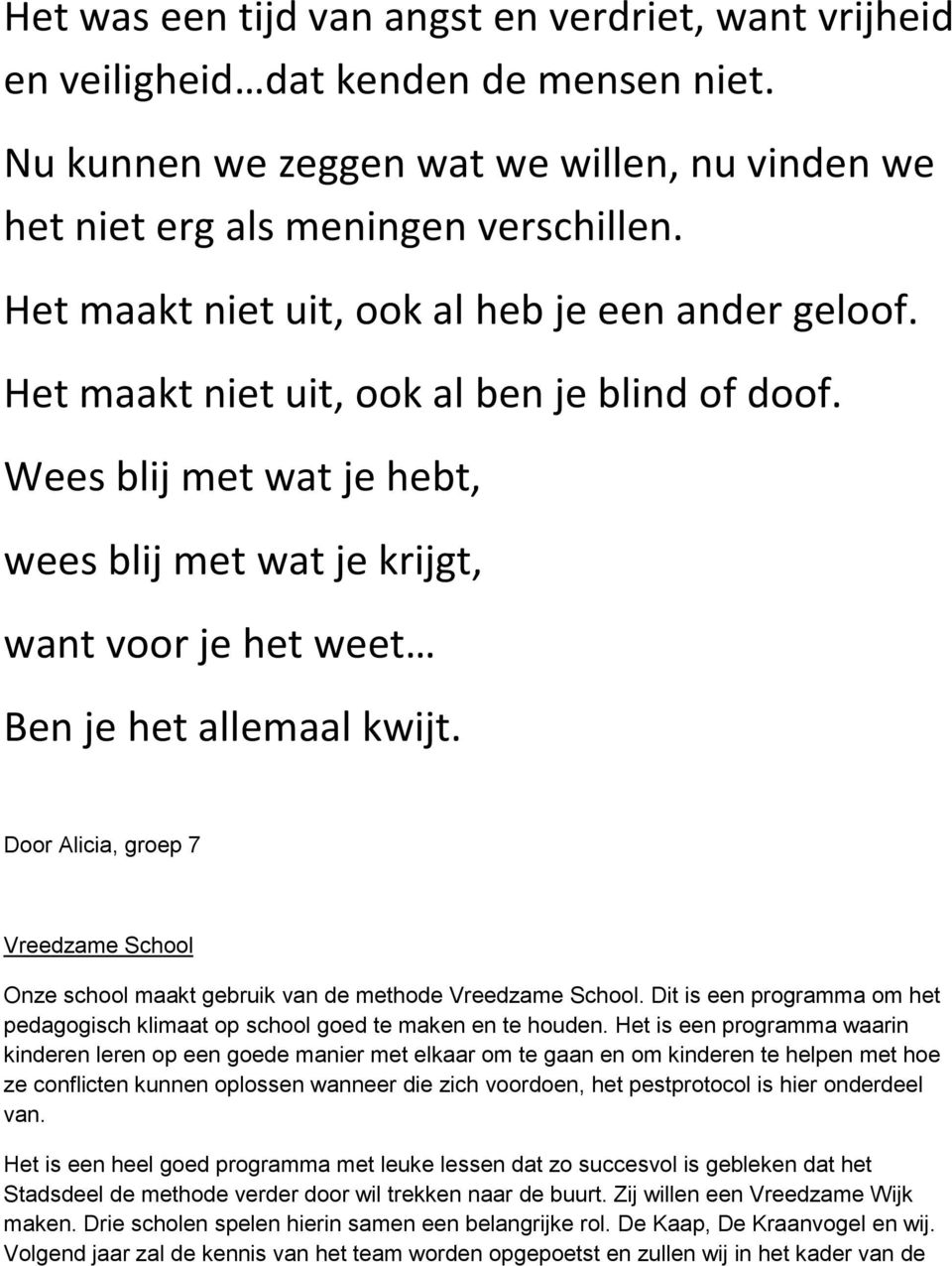 Wees blij met wat je hebt, wees blij met wat je krijgt, want voor je het weet Ben je het allemaal kwijt.