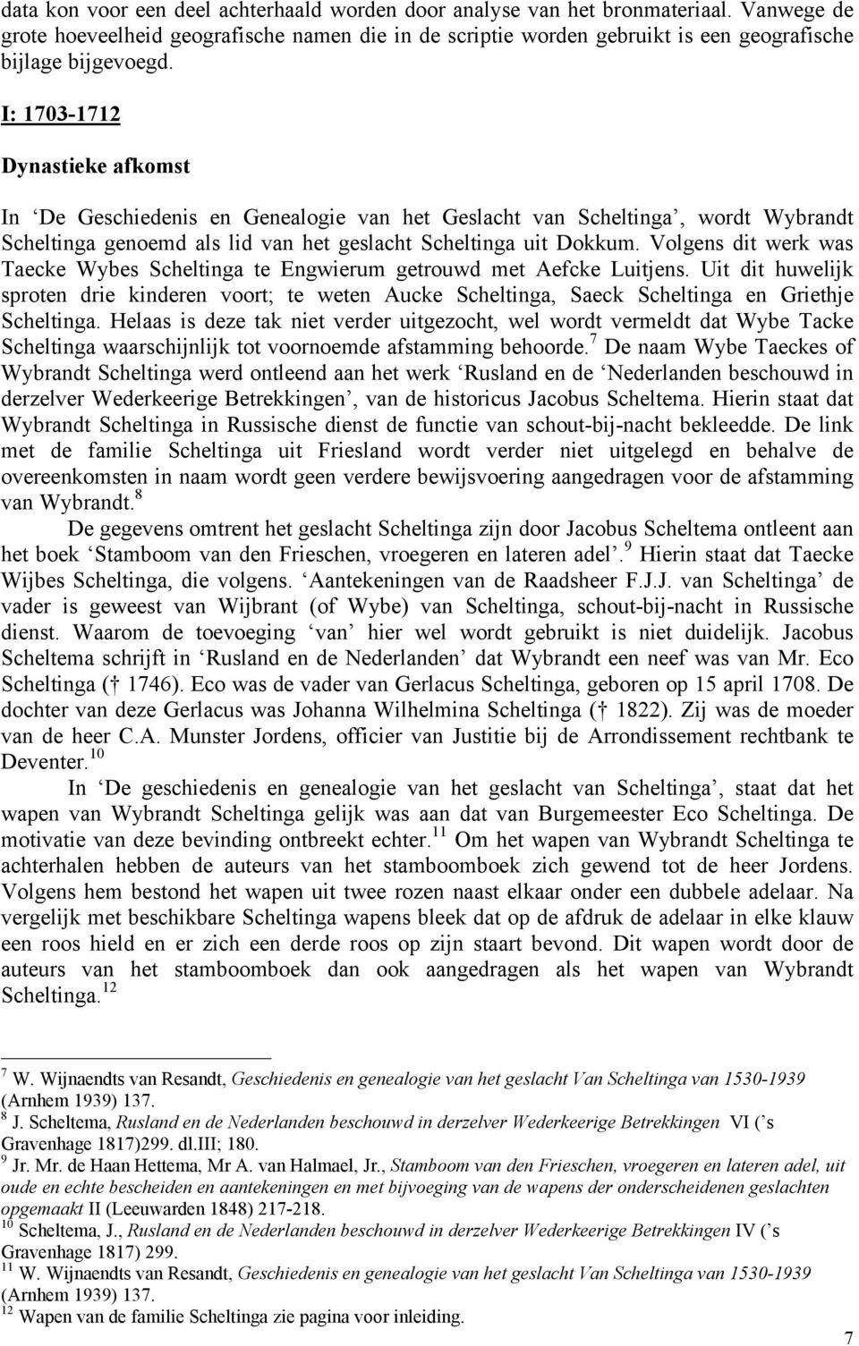 Volgens dit werk was Taecke Wybes Scheltinga te Engwierum getrouwd met Aefcke Luitjens.