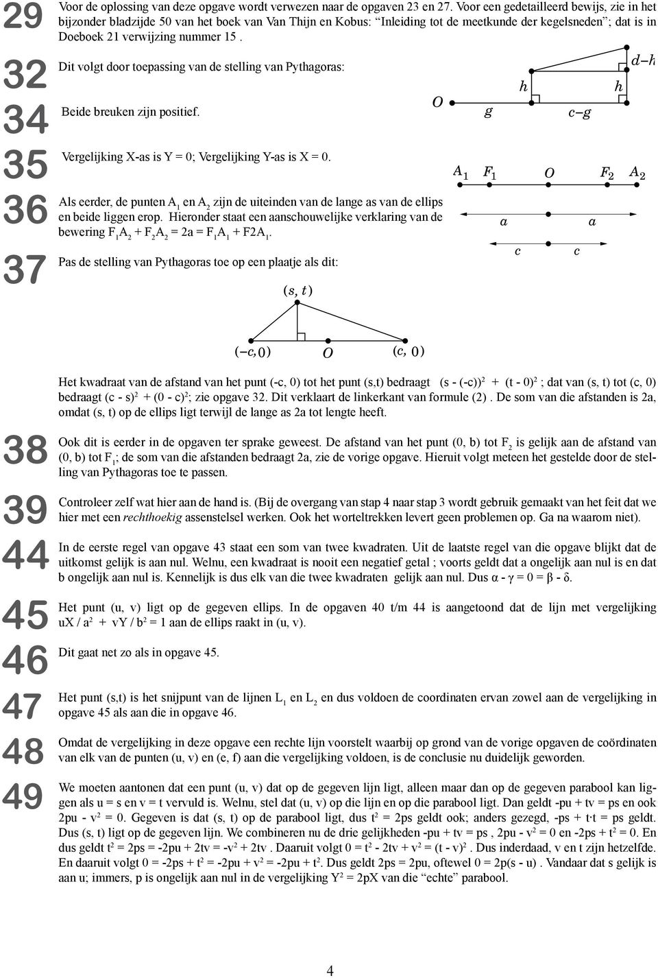 Dit volgt door toepssing vn de stelling vn Pythgors: 3 O Beide breuken zijn positief. 34 Vergelijking X-s is Y = 0; Vergelijking Y-s is X = 0.