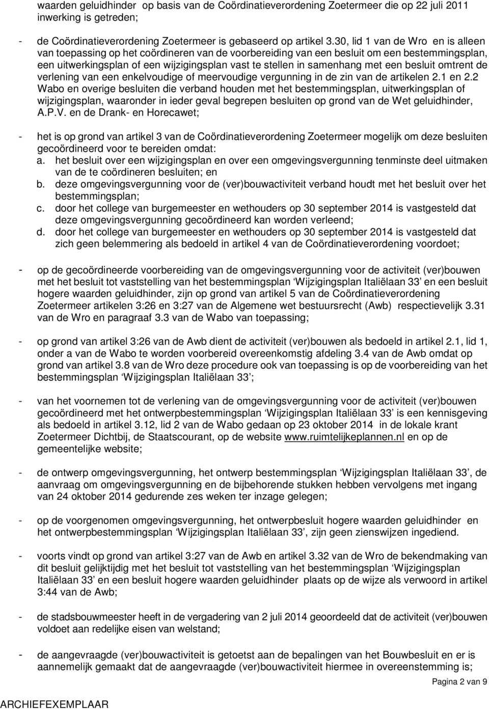 met een besluit omtrent de verlening van een enkelvoudige of meervoudige vergunning in de zin van de artikelen 2.1 en 2.