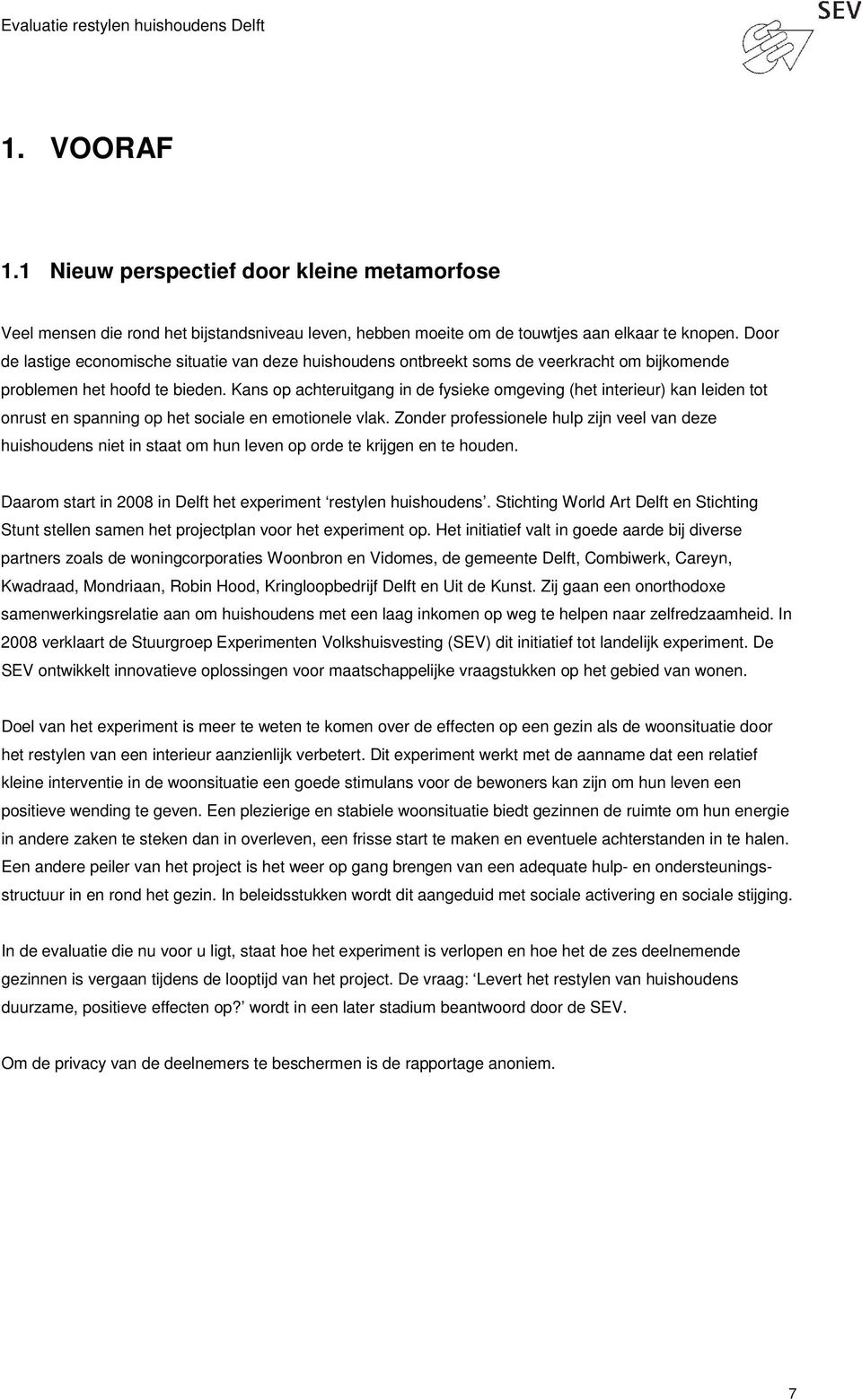 Kans op achteruitgang in de fysieke omgeving (het interieur) kan leiden tot onrust en spanning op het sociale en emotionele vlak.