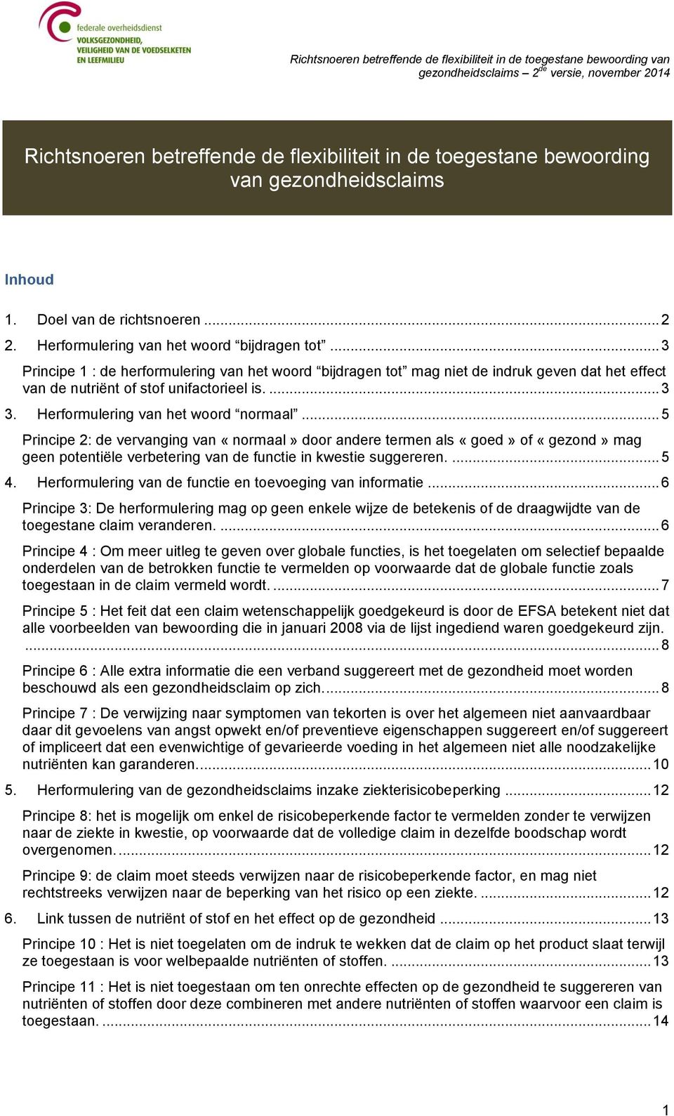 .. 5 Principe 2: de vervanging van «normaal» door andere termen als «goed» of «gezond» mag geen potentiële verbetering van de functie in kwestie suggereren.... 5 4.