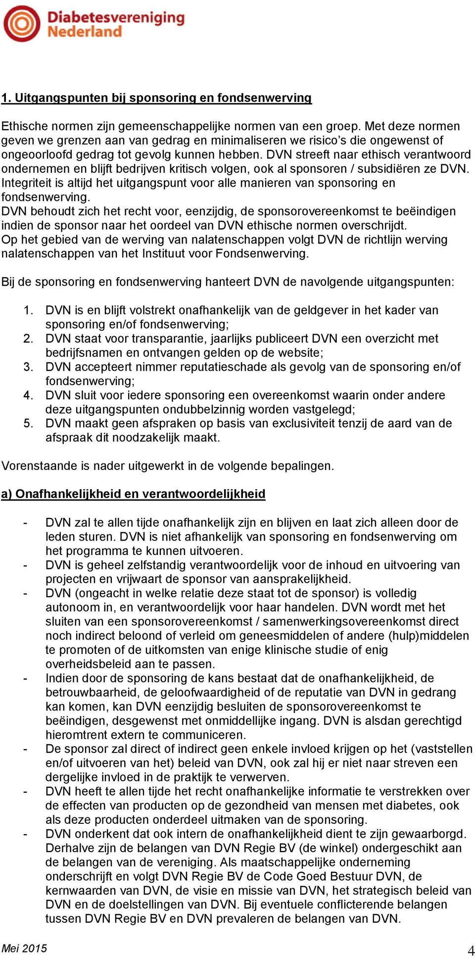 DVN streeft naar ethisch verantwoord ondernemen en blijft bedrijven kritisch volgen, ook al sponsoren / subsidiëren ze DVN.