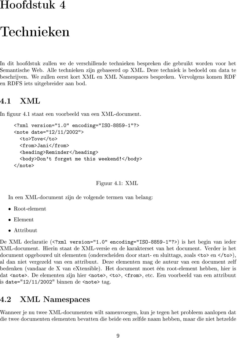 1 staat een voorbeeld van een XML-document. <?xml version="1.0" encoding="iso-8859-1"?