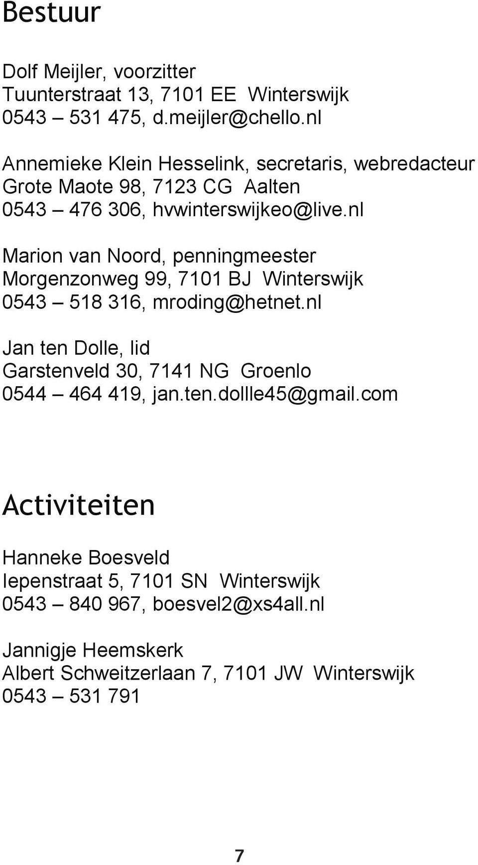 nl Marion van Noord, penningmeester Morgenzonweg 99, 7101 BJ Winterswijk 0543 518 316, mroding@hetnet.