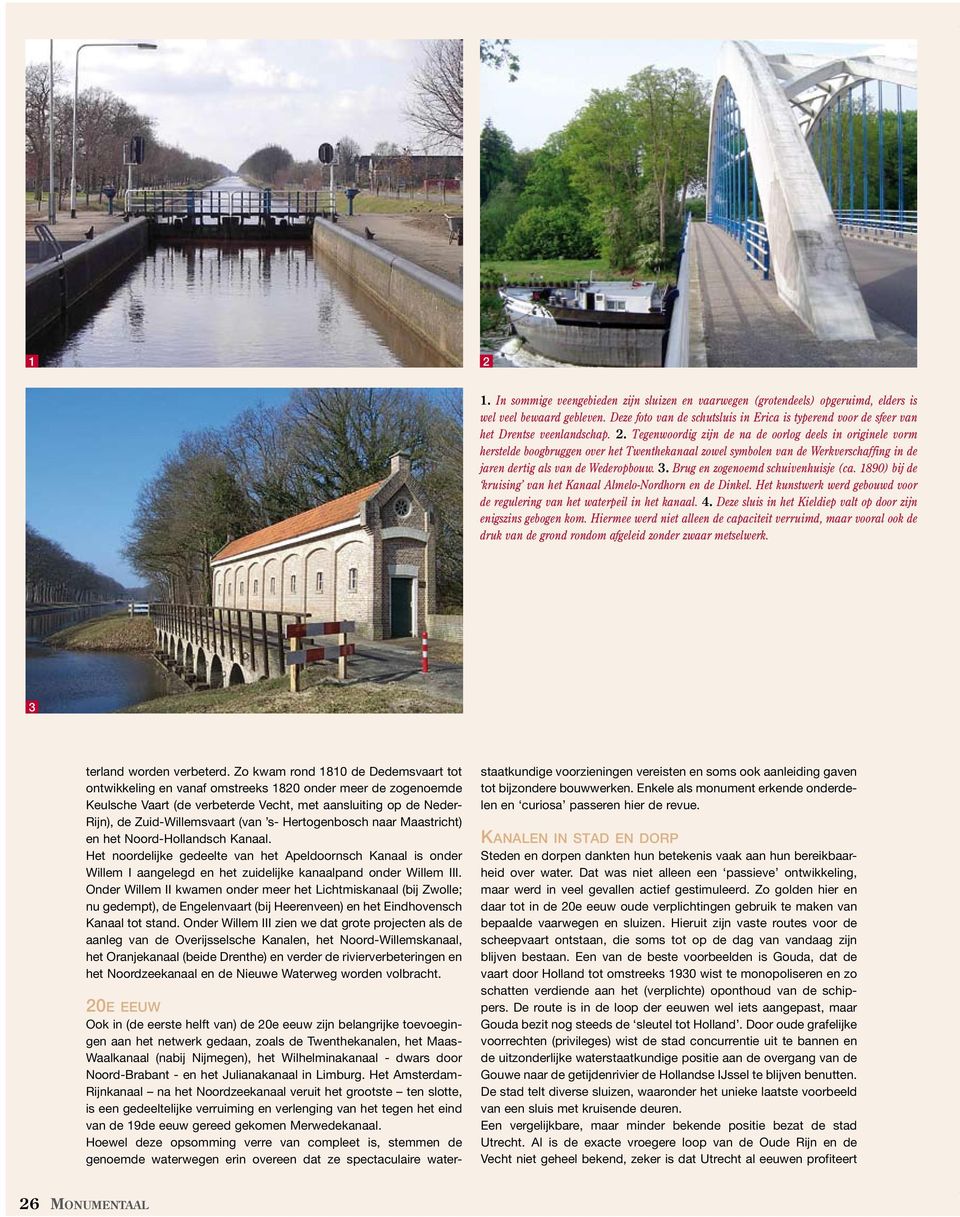 Tegenwoordig zijn de na de oorlog deels in originele vorm herstelde boogbruggen over het Twenthekanaal zowel symbolen van de Werkverschaffing in de jaren dertig als van de Wederopbouw. 3.