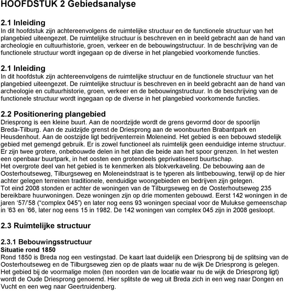 In de beschrijving van de functionele structuur wordt ingegaan op de diverse in het plangebied voorkomende functies. 2.