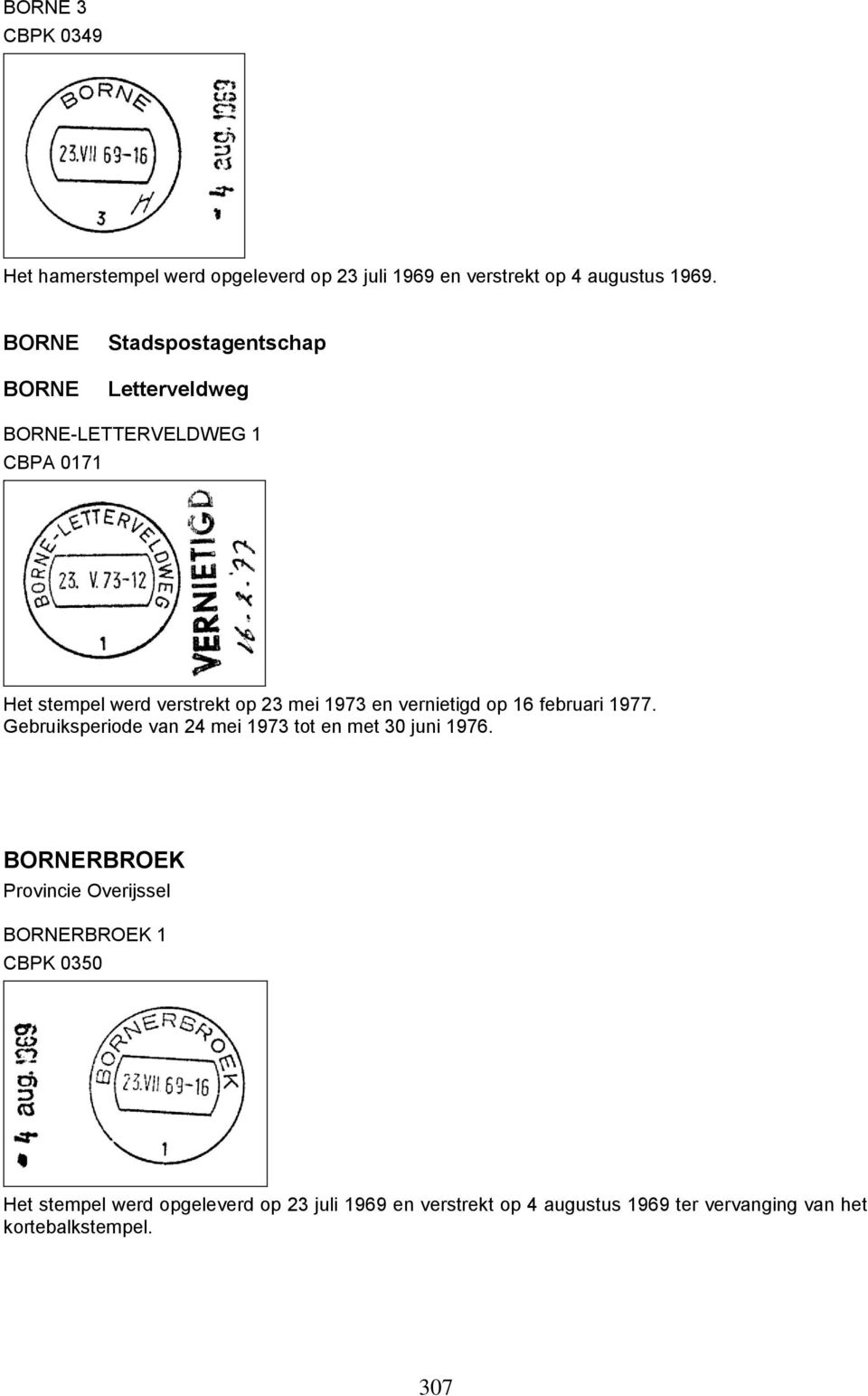 1973 en vernietigd op 16 februari 1977. Gebruiksperiode van 24 mei 1973 tot en met 30 juni 1976.