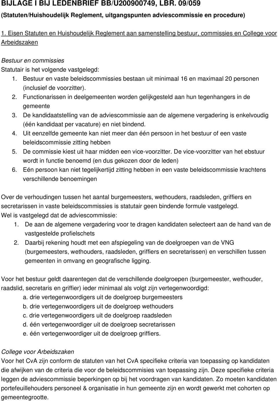 Bestuur en vaste beleidscommissies bestaan uit minimaal 16 en maximaal 20 personen (inclusief de voorzitter). 2. Functionarissen in deelgemeenten worden gelijkgesteld aan hun tegenhangers in de gemeente 3.