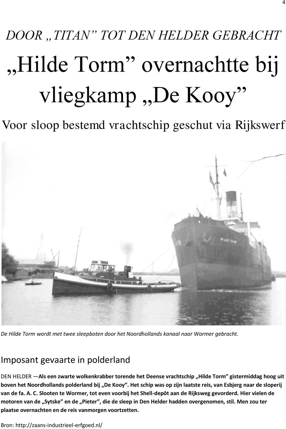 Imposant gevaarte in polderland DEN HELDER Als een zwarte wolkenkrabber torende het Deense vrachtschip Hilde Torm gistermiddag hoog uit boven het Noordhollands polderland bij De Kooy.