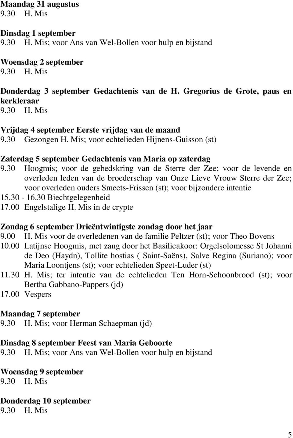 Mis; voor echtelieden Hijnens-Guisson (st) Zaterdag 5 september Gedachtenis van Maria op zaterdag 9.
