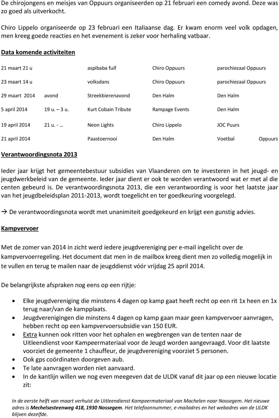 Data komende activiteiten 21 maart 21 u aspibaba fuif Chiro Oppuurs parochiezaal Oppuurs 23 maart 14 u volksdans Chiro Oppuurs parochiezaal Oppuurs 29 maart 2014 avond Streekbierenavond Den Halm Den