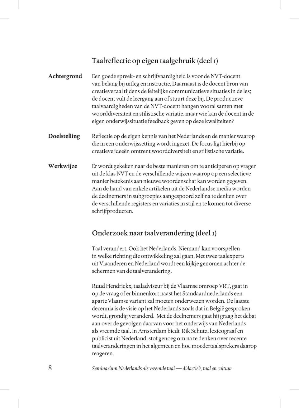 De productieve taalvaardigheden van de NVT-docent hangen vooral samen met woorddiversiteit en stilistische variatie, maar wie kan de docent in de eigen onderwijssituatie feedback geven op deze