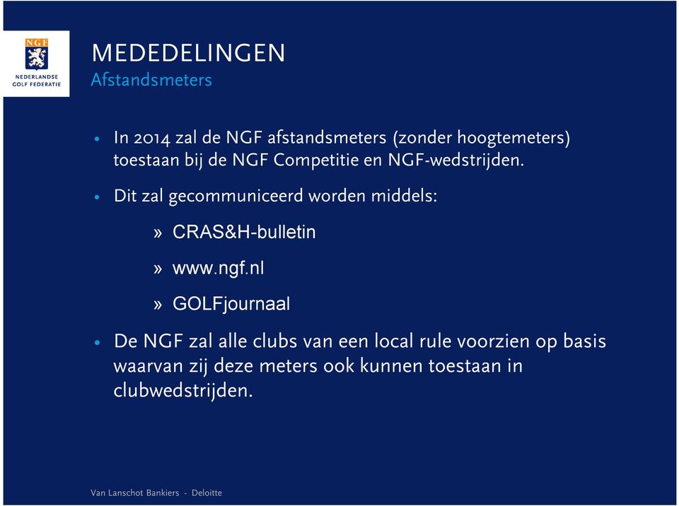 Dit zal gecommuniceerd worden middels:» CRAS&H-bulletin» www.ngf.