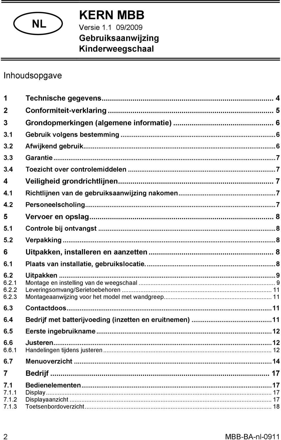 ..7 4.2 Personeelscholing...7 5 Vervoer en opslag... 8 5.1 Controle bij ontvangst...8 5.2 Verpakking...8 6 Uitpakken, installeren en aanzetten... 8 6.1 Plaats van installatie, gebruikslocatie...8 6.2 Uitpakken.