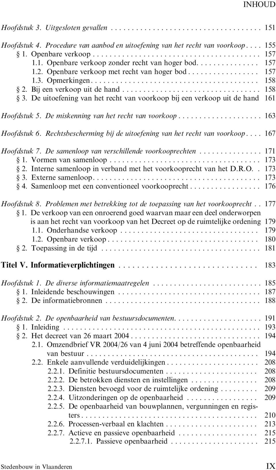 De uitoefening van het recht van voorkoop bij een verkoop uit de hand 161 Hoofdstuk 5. De miskenning van het recht van voorkoop.... 163 Hoofdstuk 6.