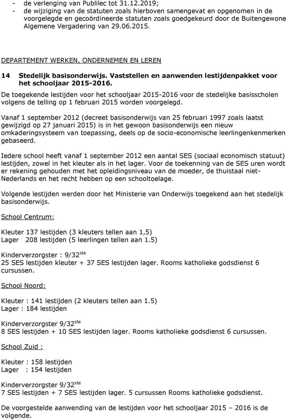 DEPARTEMENT WERKEN, ONDERNEMEN EN LEREN 14 Stedelijk basisonderwijs. Vaststellen en aanwenden lestijdenpakket voor het schooljaar 2015-2016.