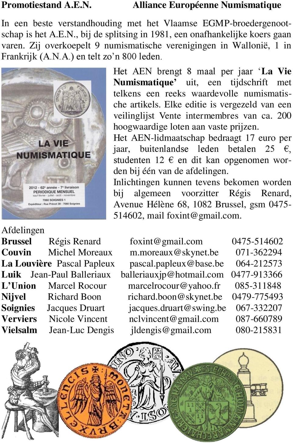 Het AEN brengt 8 maal per jaar La Vie Numismatique uit, een tijdschrift met telkens een reeks waardevolle numismatische artikels.