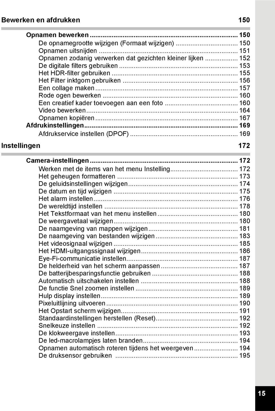 .. 160 Een creatief kader toevoegen aan een foto... 160 Video bewerken... 164 Opnamen kopiëren... 167 Afdrukinstellingen... 169 Afdrukservice instellen (DPOF).