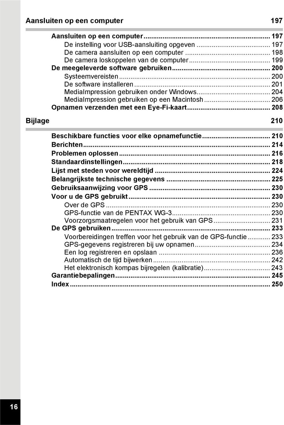 .. 206 Opnamen verzenden met een Eye-Fi-kaart... 208 Bijlage 210 Beschikbare functies voor elke opnamefunctie... 210 Berichten... 214 Problemen oplossen... 216 Standaardinstellingen.