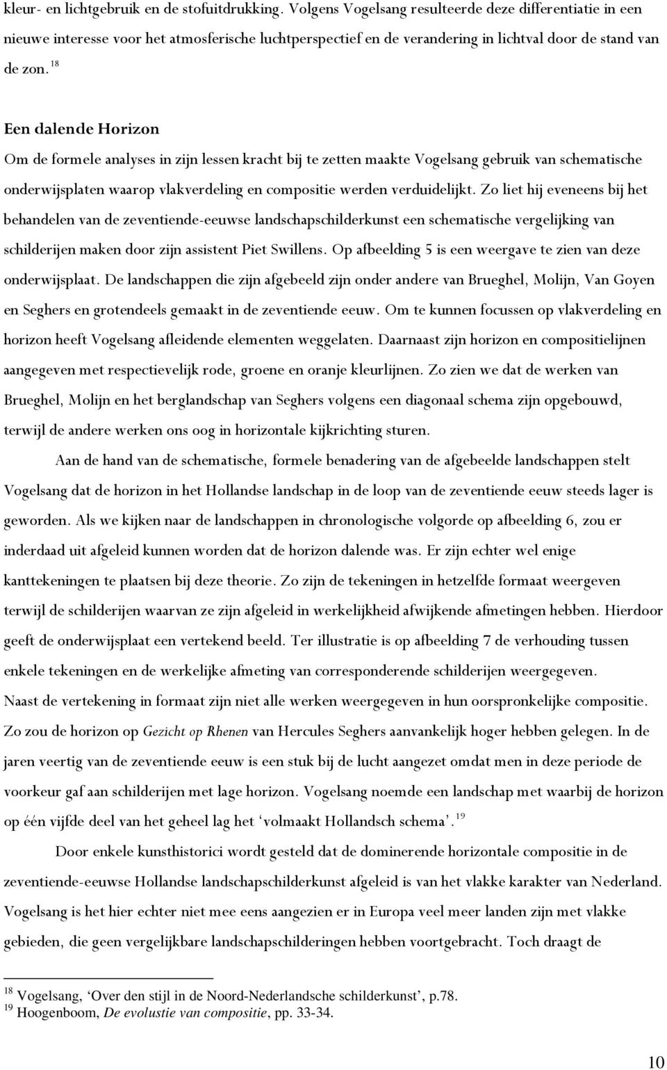 18 Een dalende Horizon Om de formele analyses in zijn lessen kracht bij te zetten maakte Vogelsang gebruik van schematische onderwijsplaten waarop vlakverdeling en compositie werden verduidelijkt.