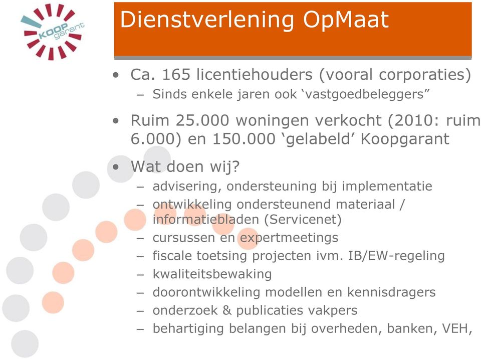 advisering, ondersteuning bij implementatie ontwikkeling ondersteunend materiaal / informatiebladen (Servicenet) cursussen en