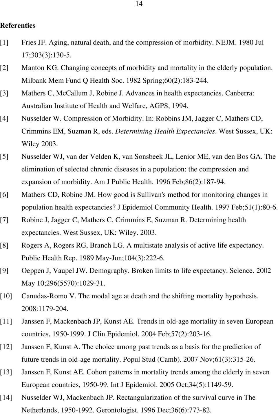 Canberra: Australian Institute of Health and Welfare, AGPS, 1994. [4] Nusselder W. Compression of Morbidity. In: Robbins JM, Jagger C, Mathers CD, Crimmins EM, Suzman R, eds.