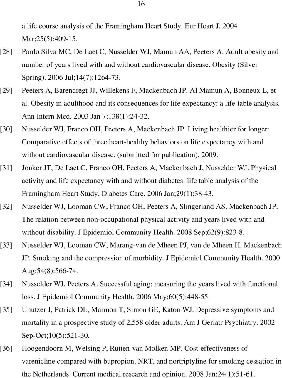 [29] Peeters A, Barendregt JJ, Willekens F, Mackenbach JP, Al Mamun A, Bonneux L, et al. Obesity in adulthood and its consequences for life expectancy: a life-table analysis. Ann Intern Med.