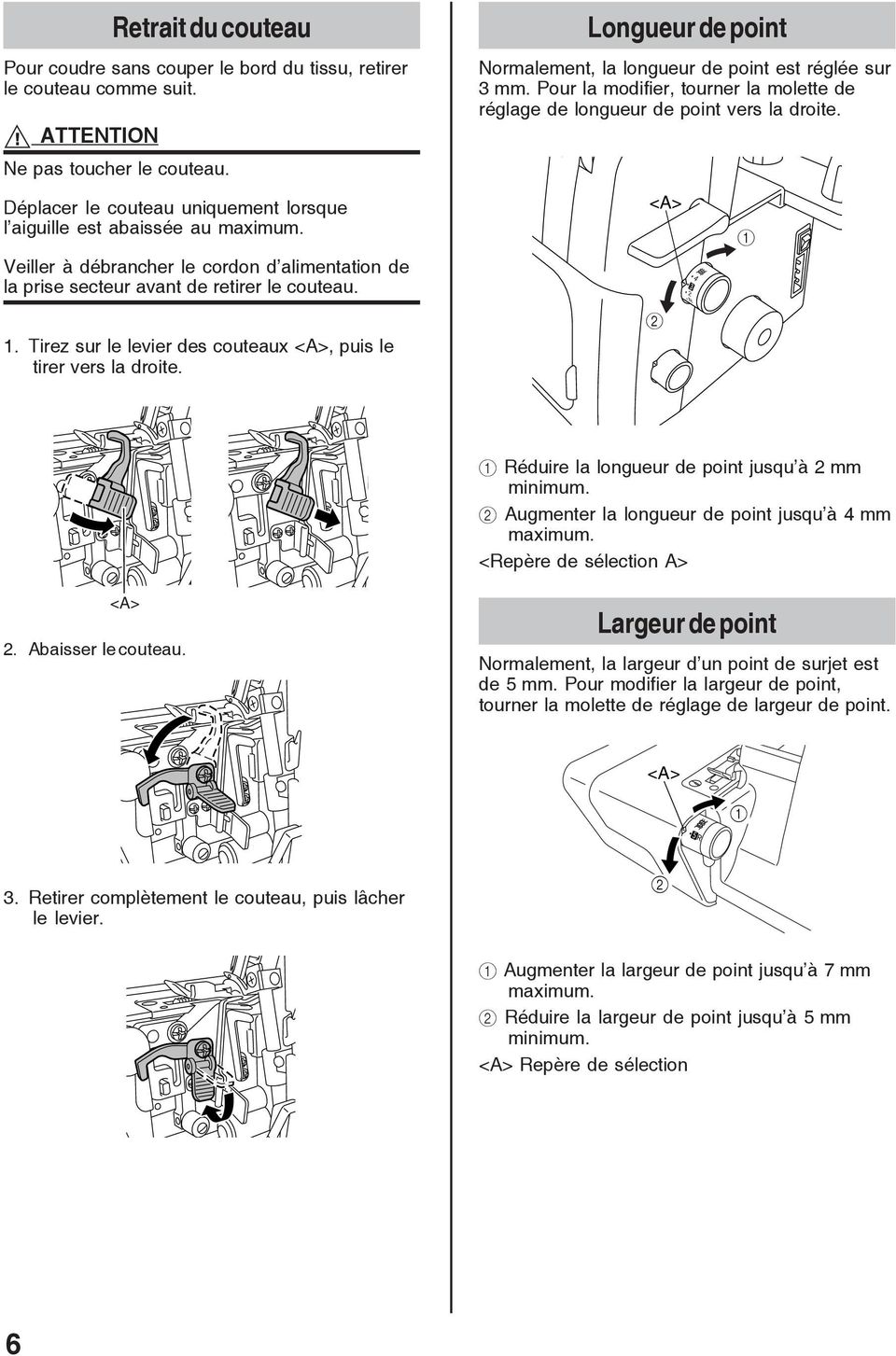 . Tirez sur le levier des couteaux, puis le tirer vers la droite. Longueur de point Normalement, la longueur de point est réglée sur mm.