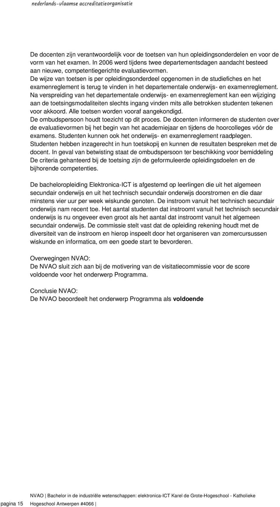 De wijze van toetsen is per opleidingsonderdeel opgenomen in de studiefiches en het examenreglement is terug te vinden in het departementale onderwijs- en examenreglement.