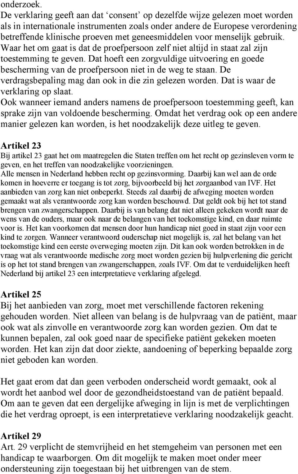 geneesmiddelen voor menselijk gebruik. Waar het om gaat is dat de proefpersoon zelf niet altijd in staat zal zijn toestemming te geven.