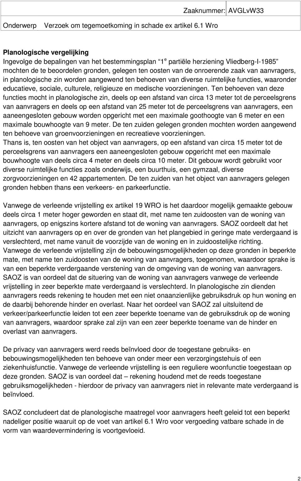 van aanvragers, in planologische zin worden aangewend ten behoeven van diverse ruimtelijke functies, waaronder educatieve, sociale, culturele, religieuze en medische voorzieningen.