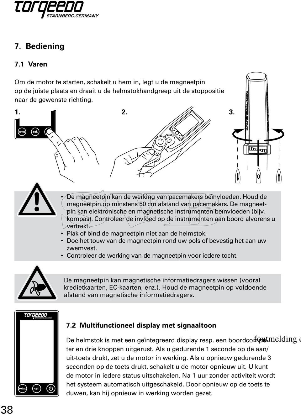 kompas). Controleer de invloed op de instrumenten aan boord alvorens u vertrekt. Plak of bind de magneetpin niet aan de helmstok.