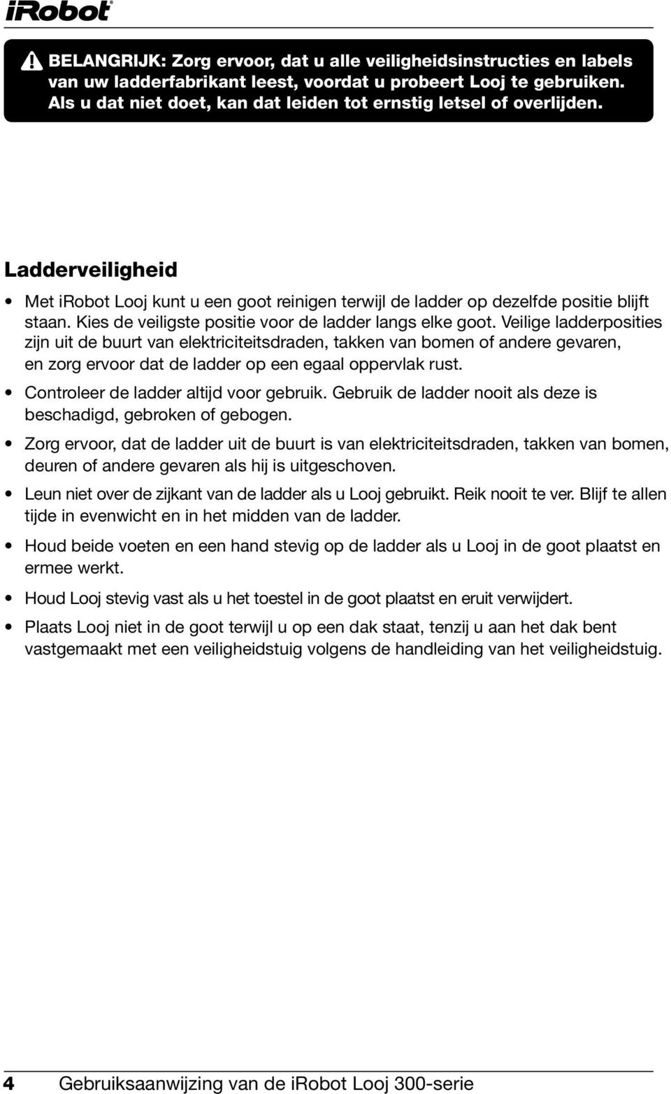 Kies de veiligste positie voor de ladder langs elke goot.