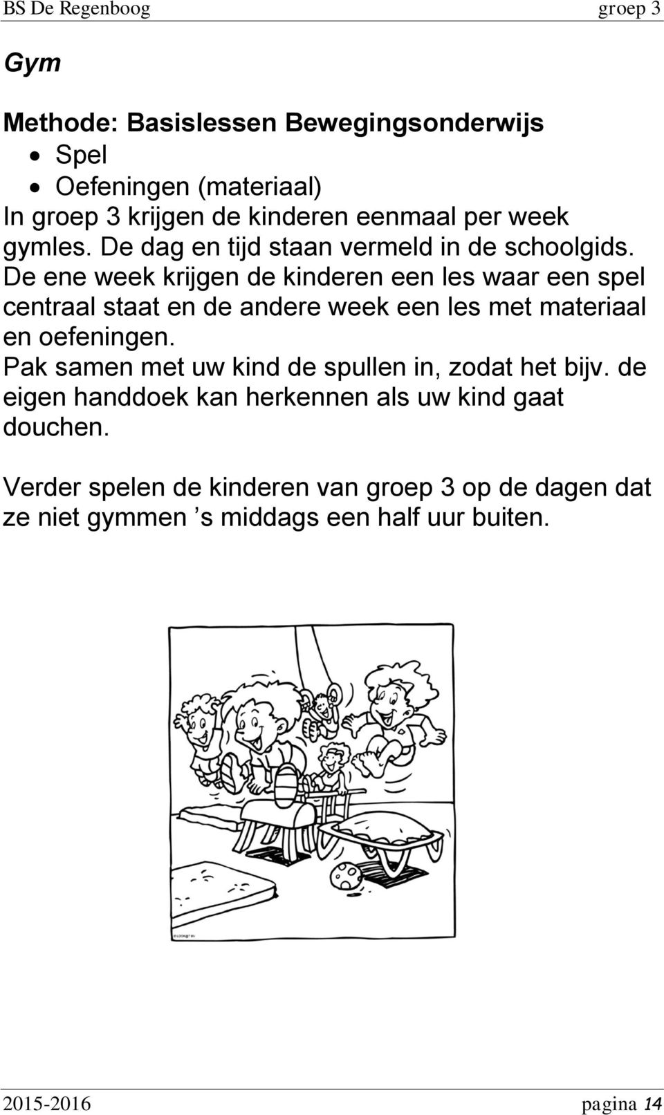 De ene week krijgen de kinderen een les waar een spel centraal staat en de andere week een les met materiaal en oefeningen.