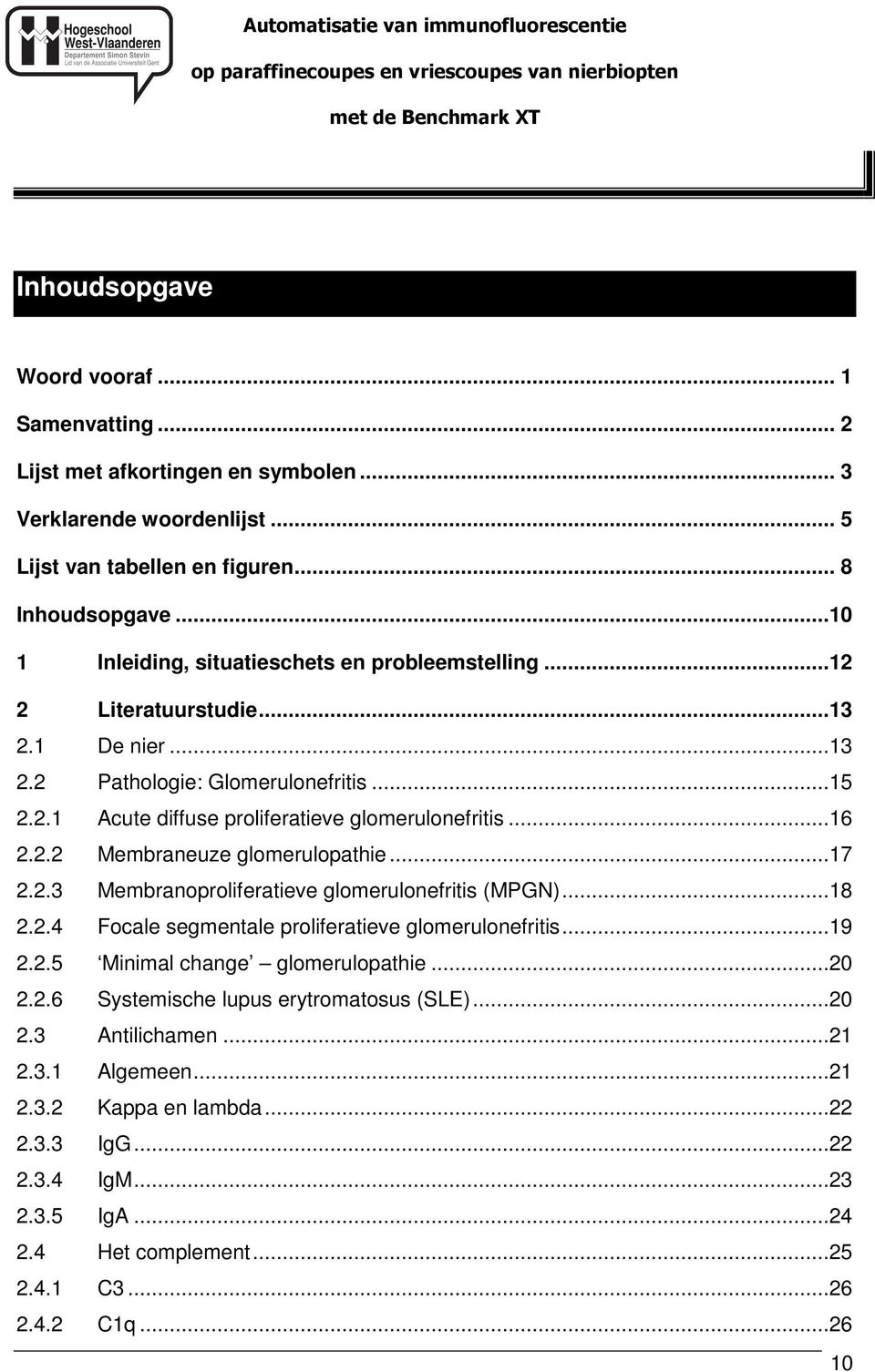 2.2 Membraneuze glomerulopathie...17 2.2.3 Membranoproliferatieve glomerulonefritis (MPGN)...18 2.2.4 Focale segmentale proliferatieve glomerulonefritis...19 2.2.5 Minimal change glomerulopathie.