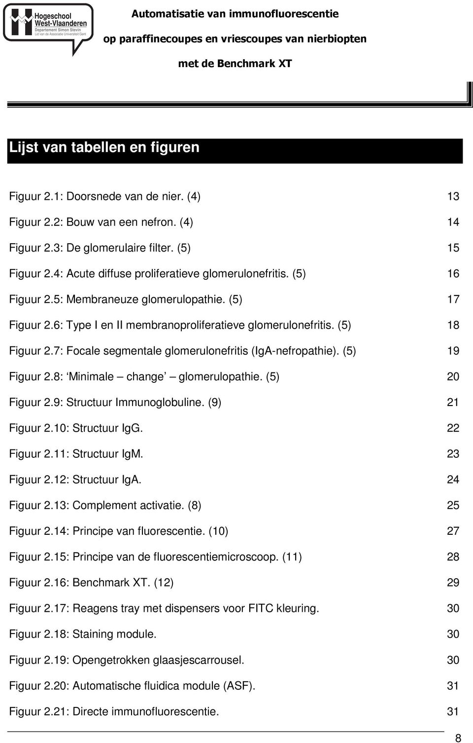 7: Focale segmentale glomerulonefritis (IgA-nefropathie). (5) 19 Figuur 2.8: Minimale change glomerulopathie. (5) 20 Figuur 2.9: Structuur Immunoglobuline. (9) 21 Figuur 2.10: Structuur IgG.