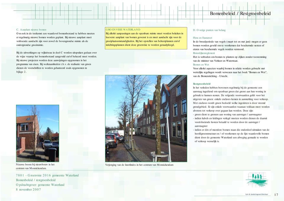 Bij de uitwerkingen op wijkniveau in deel C worden uitspraken gedaan over de wijze waarop het bomenbestand aangevuld en/of beheerd moet worden.