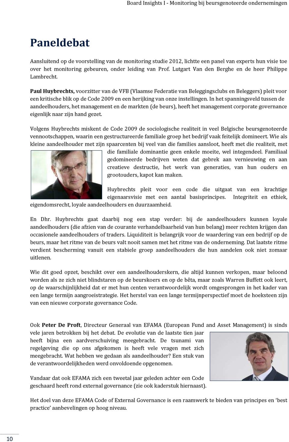 Paul Huybrechts, voorzitter van de VFB (Vlaamse Federatie van Beleggingsclubs en Beleggers) pleit voor een kritische blik op de Code 2009 en een herijking van onze instellingen.