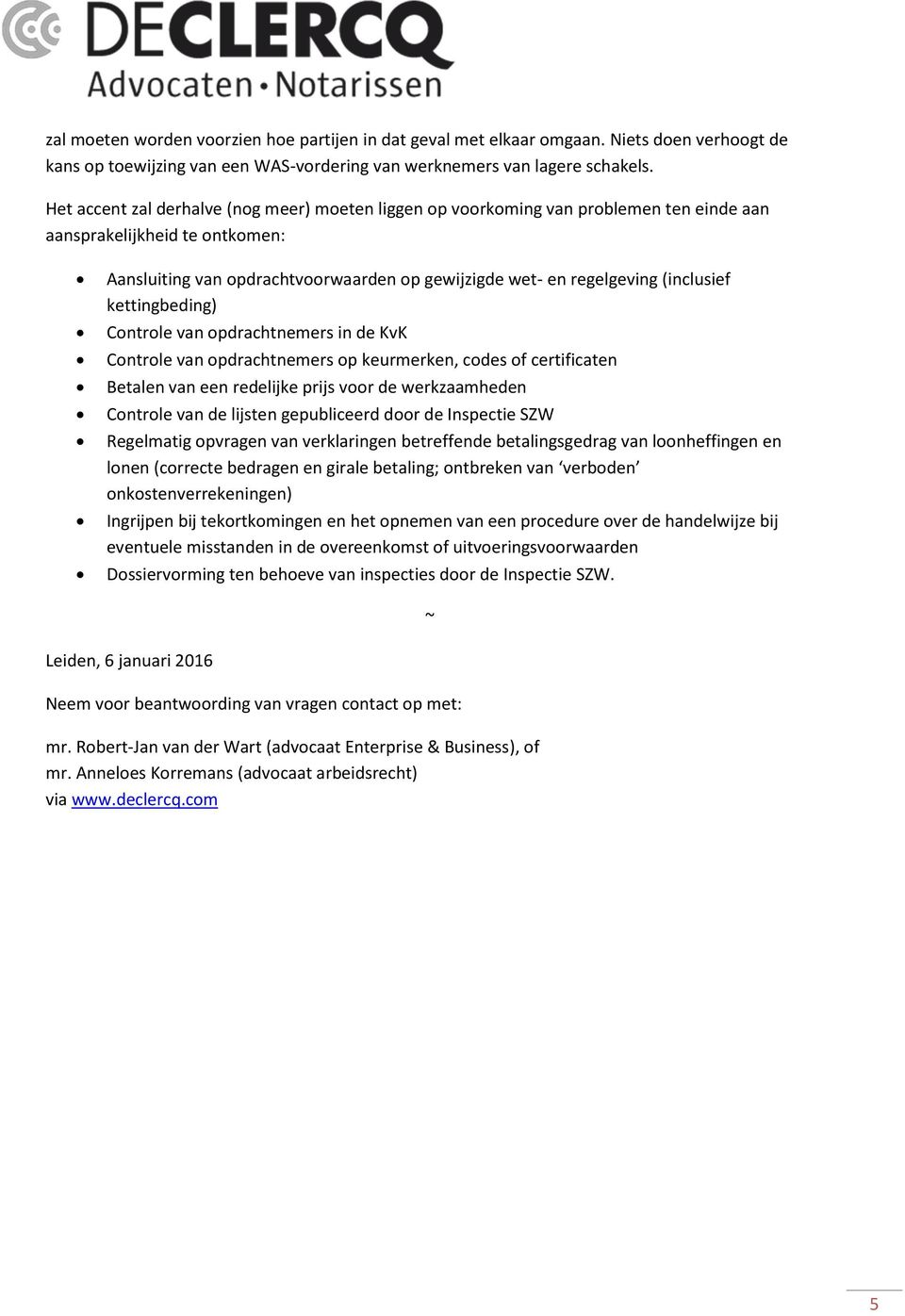 (inclusief kettingbeding) Controle van opdrachtnemers in de KvK Controle van opdrachtnemers op keurmerken, codes of certificaten Betalen van een redelijke prijs voor de werkzaamheden Controle van de