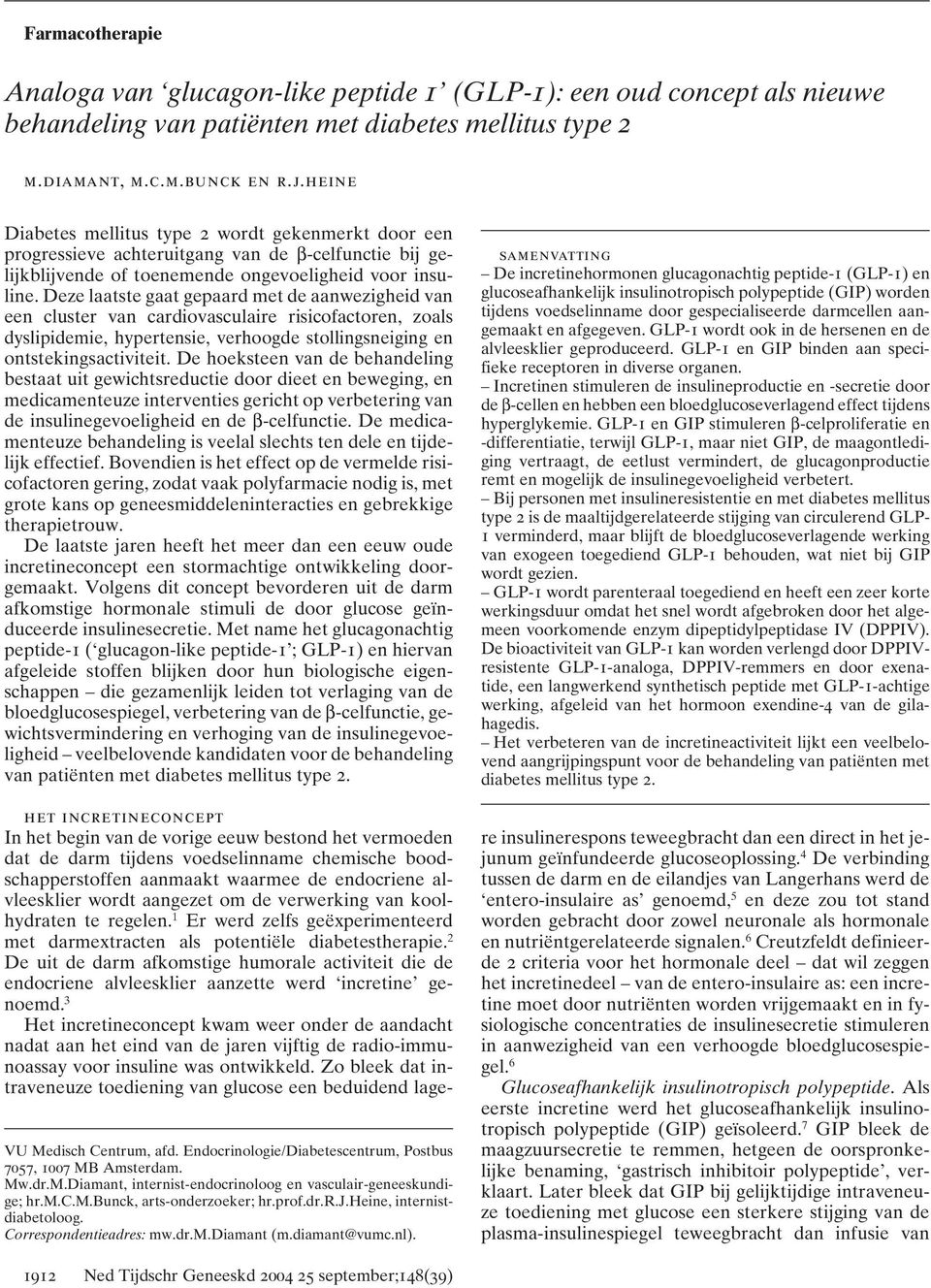 Deze laatste gaat gepaard met de aanwezigheid van een cluster van cardiovasculaire risicofactoren, zoals dyslipidemie, hypertensie, verhoogde stollingsneiging en ontstekingsactiviteit.