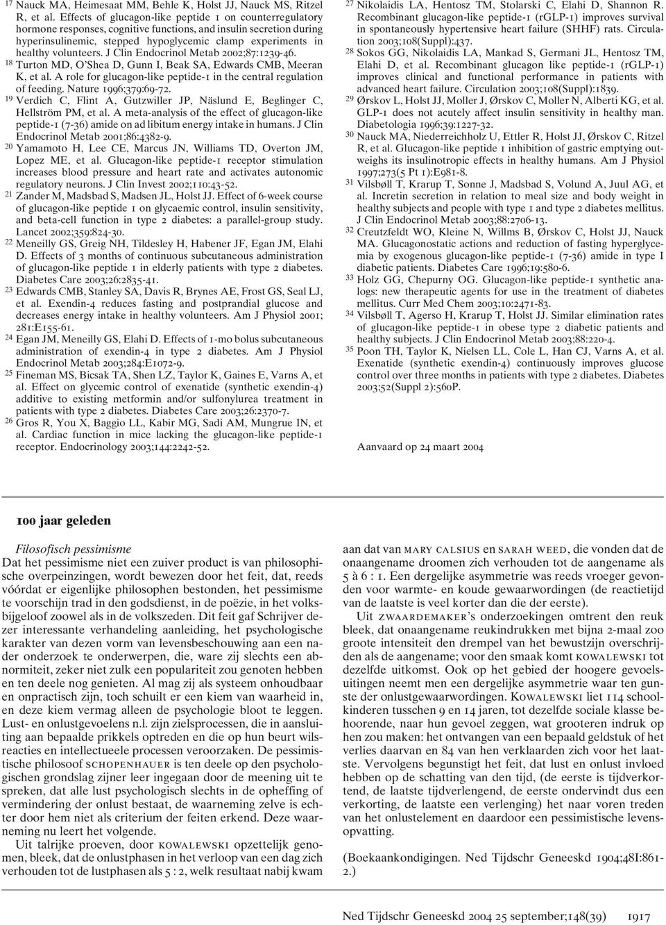 volunteers. J Clin Endocrinol Metab 2002;87:1239-46. 18 Turton MD, O Shea D, Gunn I, Beak SA, Edwards CMB, Meeran K, et al. A role for glucagon-like peptide-1 in the central regulation of feeding.