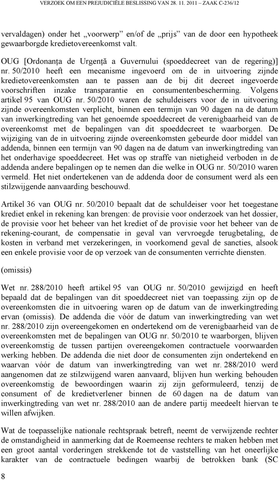 50/2010 heeft een mecanisme ingevoerd om de in uitvoering zijnde kredietovereenkomsten aan te passen aan de bij dit decreet ingevoerde voorschriften inzake transparantie en consumentenbescherming.