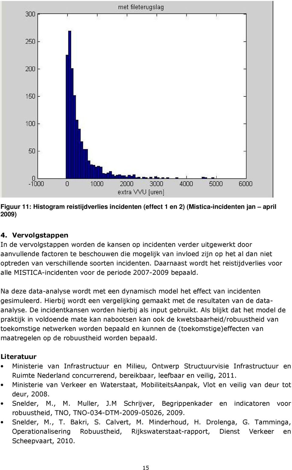 verschillende soorten incidenten. Daarnaast wordt het reistijdverlies voor alle MISTICA-incidenten voor de periode 2007-2009 bepaald.